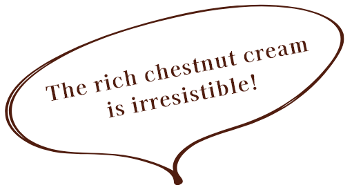 The rich chestnut cream is irresistible!